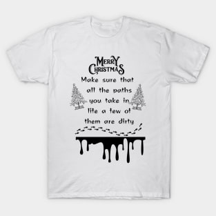 Expressive Christmas word make sure that all the paths you take in life a few of them are dirty Christmas holiday merry Christmas happy Christmas T-Shirt